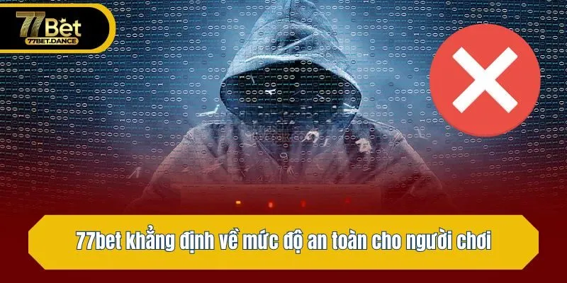 77bet khẳng định về mức độ an toàn cho người chơi