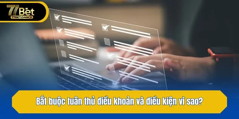 Bắt buộc tuân thủ điều khoản và điều kiện vì sao?