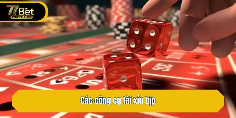Các công cụ tài xỉu bịp