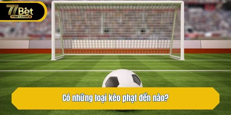 Có những loại kèo phạt đền nào?