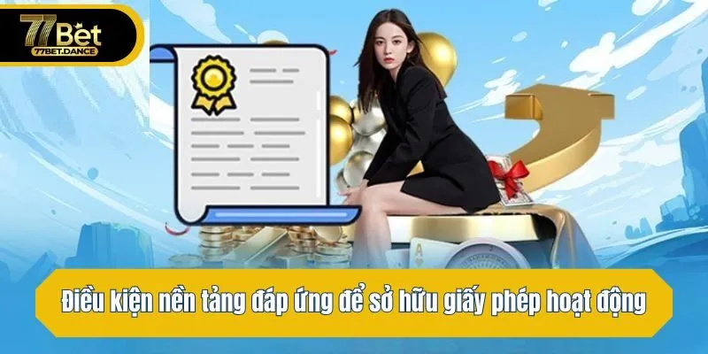 Điều kiện nền tảng đáp ứng để sở hữu giấy phép hoạt động