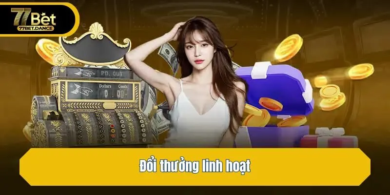Đổi thưởng linh hoạt