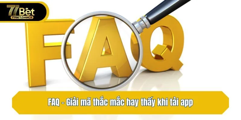 FAQ - Giải mã thắc mắc hay thấy khi tải app