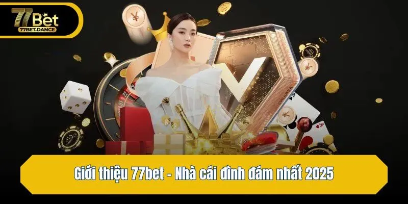 Giới thiệu 77bet – Nhà cái đình đám nhất 2025