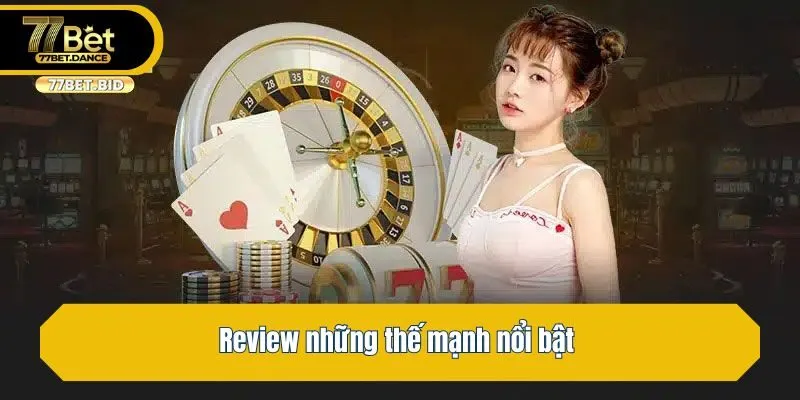 Review những thế mạnh nổi bật
