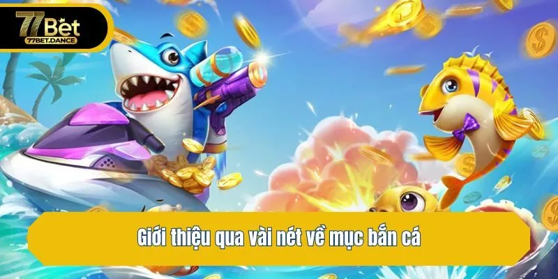 Giới thiệu qua vài nét về mục bắn cá