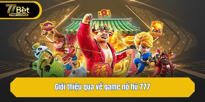 Giới thiệu qua về game nổ hũ 777