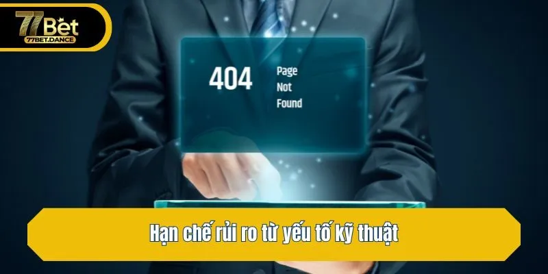 Hạn chế rủi ro từ yếu tố kỹ thuật