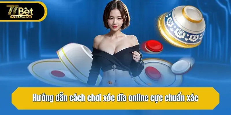 Hướng dẫn cách chơi xóc đĩa online cực chuẩn xác