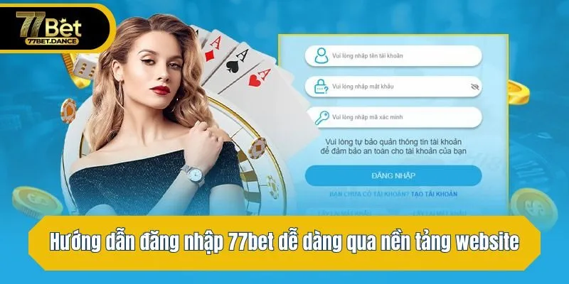Hướng dẫn đăng nhập 77bet dễ dàng qua nền tảng website