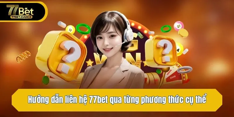 Hướng dẫn liên hệ 77bet qua từng phương thức cụ thể