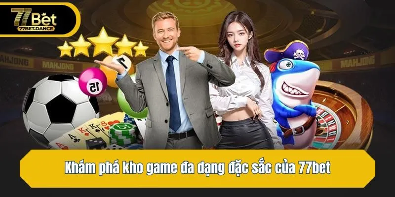 Khám phá kho game đa dạng đặc sắc của 77bet