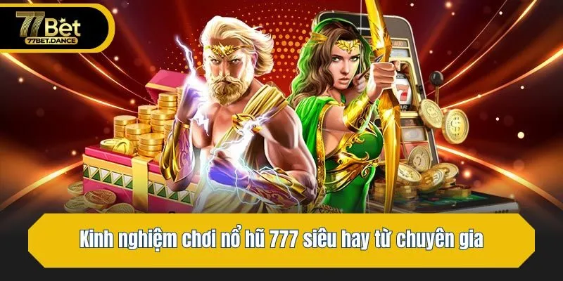 Kinh nghiệm chơi nổ hũ siêu hay từ chuyên gia