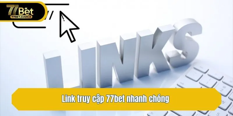 Link truy cập 77bet nhanh chóng