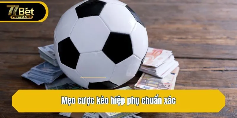 Mẹo cược kèo hiệp phụ chuẩn xác