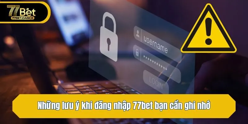 Những lưu ý khi đăng nhập 77bet bạn cần ghi nhớ