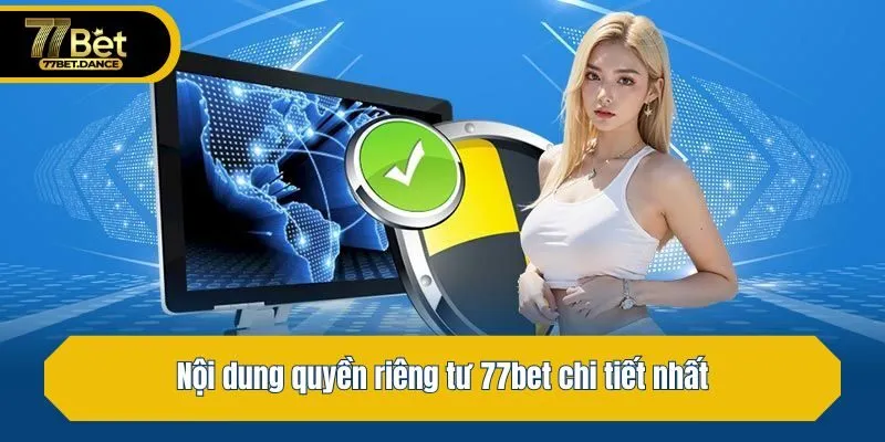 Nội dung quyền riêng tư 77bet chi tiết nhất