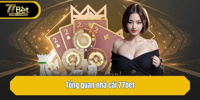 Tổng quan nhà cái 77bet