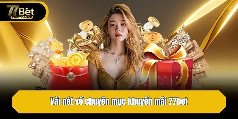 Vài nét về chuyên mục khuyến mãi 77bet